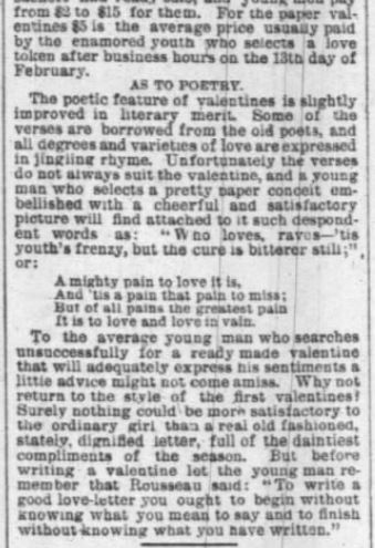 Kristin Holt | Victorian Era Valentine's Day. From the Chicago Daily Tribune, Thursday, 14 February 1889, pg 9. The average cost of a paper Valentine, the purpose and necessity of poetry, and strong recommendation for a genuine Love letter. 