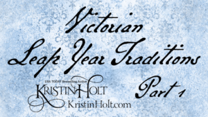 Kristin Holt | Victorian Leap Year Traditions Part 1