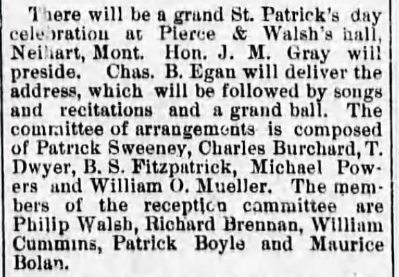 Kristin Holt | Victorian America Celebrates St. Patrick's Day. Ball and other events. Great Falls Weekly Tribune, Great Falls, MT. 12 March 1890, regarding St. patrick's day celebration to be held at Pierce & Walsh's hall, Niehart, Montana.