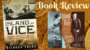 Kristin Holt | Book Review by Author Kristin Holt: ISLAND OF VICE: THEODORE ROOSEVELT'S QUEST TO CLEAN UP SIN-LOVING NEW YORK by Richard Zacks. Related to Book Review: Wired Love: A Romance of Dots and Dashes.