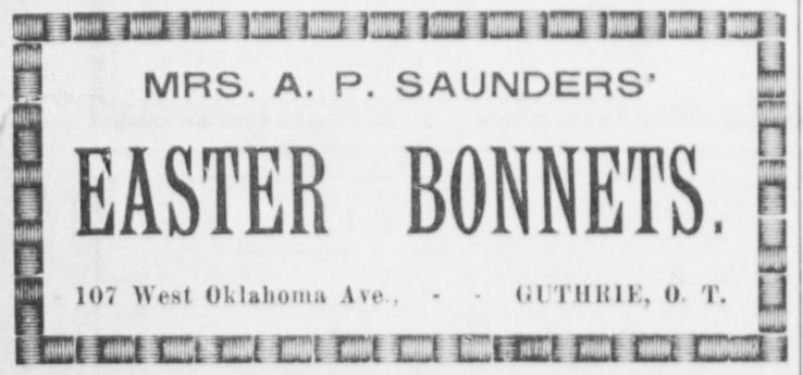 Kristin Holt | Victorian America Celebrates Easter. Advertisement for Easter Bonnets published in The Guthrie Daily Leader, Guthrie, Oklahoma. April 12, 1898.