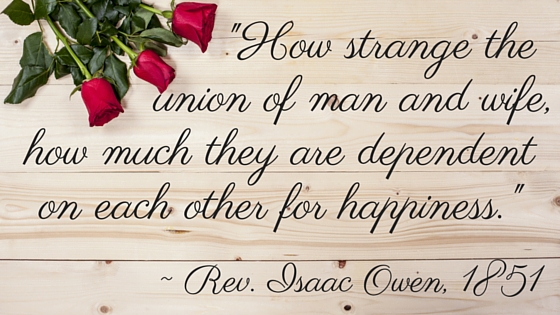 Kristin Holt | Quotes: "How strange the union of man and wife, how much they are dependent on each other for happiness." ~ Rev. Isaac Owen, 1851