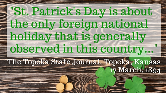Kristin Holt | Victorian America Celebrates St. Patrick's Day. "St. Patrick's Day is about the only foreign national holiday that is generally observed in this country..." From The Topeka State Journal of Topeka, Kansas, March 17, 1894.