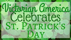 Kristin Holt | Victorian America Celebrates St. Patrick's Day