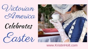 Kristin Holt | Victorian America Celebrates Easter. Related to Victorian Letters to Santa.