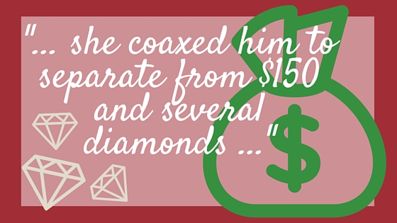 Kristin Holt | Nineteenth Century Mail-Order Bride SCAMS, Part 8. Stylized quote from "Easy Money," Akron Daily Democrat, Akron, Ohio, January 24, 1900: "...she coaxed him to separate from $150 and several diamonds..."