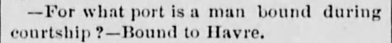 Kristin Holt | Victorian American Romance and Breach of Promise. Courtship Quip published in Vermont Phoenix of Brattleboro, Vermont on May 16, 1873. "For what port is a man bound during courtship? --Bound to Havre."