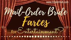 Kristin Holt | Mail-Order Bride Farces...for Entertainment?