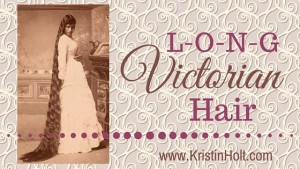 Kristin Holt | L-O-N-G Victorian Hair. Related to Lady Victorian's Secret.
