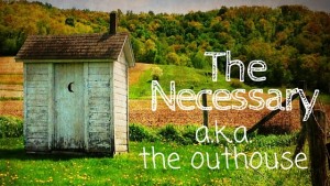 Kristin Holt | The Necessary, a.k.a. The Outhouse
