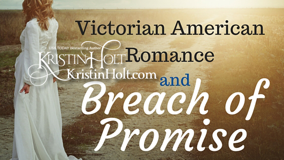 Kristin Holt | Victorian American Romance and Breach of Promise