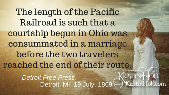 Kristin Holt | Victorian American Romance and Breach of Promise. Stylized quote from Detroit Free Press of Detroit, Michigan on July 19, 1869: "The length of the Pacific Railroad is such that a courtship begun in Ohio was consummated in a marriage before the two travelers reached the end of their route."