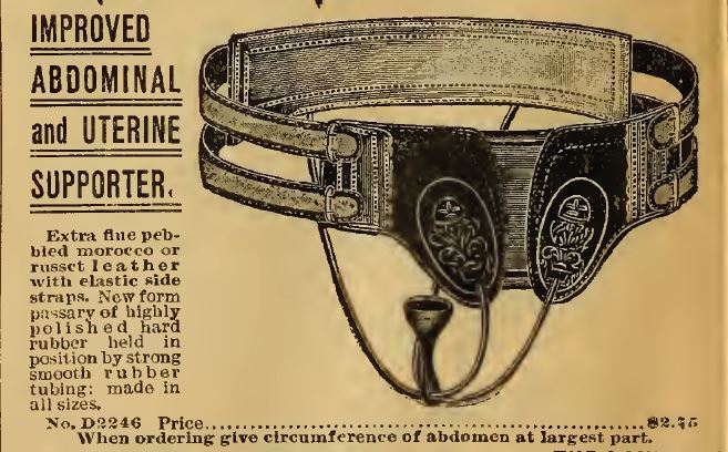 Kristin Holt | Victorian Era Feminine Hygiene. Improved Abdominal and Uterine Supporter (for prolapsed uterus) sold by the 1898 Sears, Roebuck & Co. Catalogue No. 107.