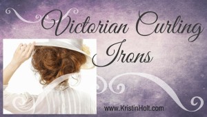 Kristin Holt | Victorian Curling Irons. Related to Lady Victorian's Secret.