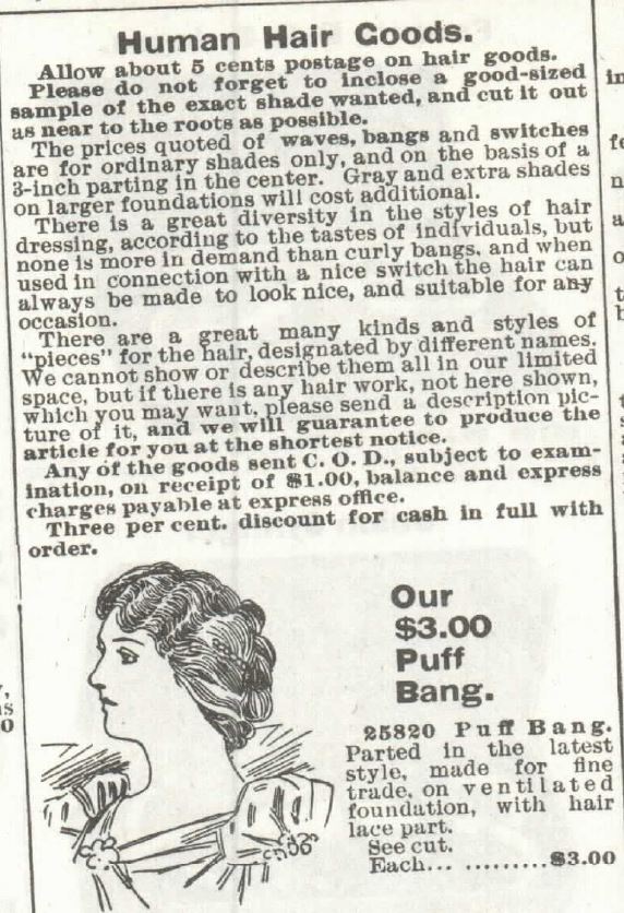 Kristin Holt | Victorian Hair Augmentation. Human Hair Goods, part 1, in the Sears Catalog No 104 of 1897, p 342. Introduction of various offerings, and how to order. Includes "Our $3.00 Puff Bang. Parted in the latest style, made for fine trade, on ventilated foundation, with hair lace part."