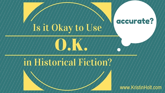 Is it Okay to Use O.K. in Historical Fiction?