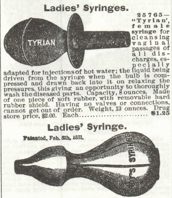 Kristin Holt | Victorian Era Feminine Hygiene. Ladies' syringes advertised "for cleansing vaginal passages of all discharges, expecially adapted for injections of hot water..." part 1 of 2, from 1897 Sears, Roebuck & Co. Catalog No. 104, p 341.