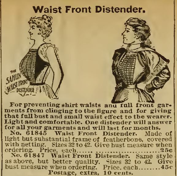 Kristin Holt | Lady Victorian's Secret. Waist Front Distender. Prevents shirt waists and full front garments from clinging to the figure and for giving that full bust and small waist effect to the wearer. For sale in 1898 Sears Catalog.