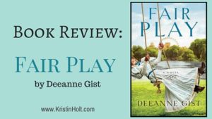 Book Review by Author Kristin Holt: FAIR PLAY by Deanne Gist