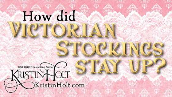 Kristin Holt | How Did Victorian Stockings Stay Up?