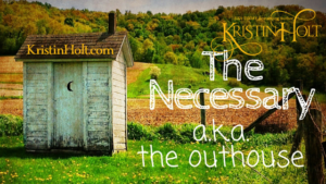 Kristin Holt | The Necessary (a.k.a. the outhouse)