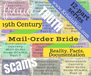 Kristin Holt | 19th Century Mail-Order Bride SCAMS, Part 1 (connects to the entire 12-part series). Related to Correspondence Courtship Scam.