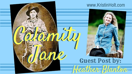 Calamity Jane, Guest Post by Heather Blanton