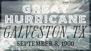 Kristin Holt | Great Hurricane: Galveston, Texas, September 8, 1900