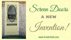 Kristin Holt | Screen Doors: A New Invention! Related to Victorian Era: The American West.