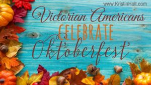 Kristin Holt | Victorian Americans Celebrate Oktoberfest. Related to Victorian Letters to Santa.