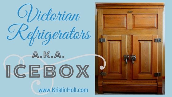 Kristin Holt | Victorian Refrigerators, a.k.a. Icebox