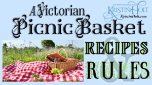 Kristin Holt -A Victorian Picnic Basket Recipe and Rules, a history-rich article by Author Kristin Holt.