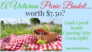 Krisitn Holt | A Victorian Picnic Basket... worth $7.50, and a peek inside Courting Miss Cartwright.