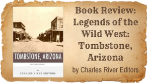 Kristin Holt | Book Review: Legends of the Wild West: Tombstone, Arizona by Charles River Editors