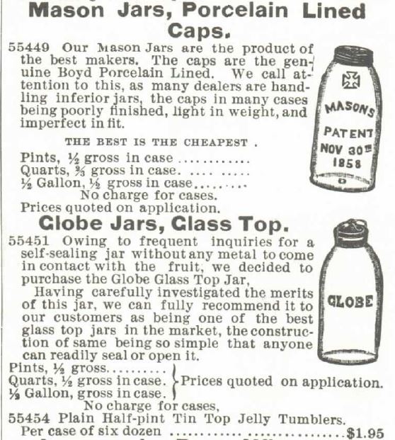 Kristin Holt | Old West Mason Jars. Montgomery, Ward & Co. Catalogue, 1895 offers Mason Jars with porcelain lined caps and Globe Jars with glass top. See the tin-top jelly tumblers listed last in this image.
