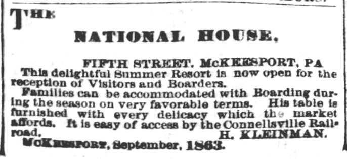 Kristin Holt | Victorian Summer Resorts. The Pittsburgh Daily Commercial of Pittsburgh, Pennsylvania on January 13, 1865. Advertises The National House in McKeesport, PA. "This delightful Summer Resort is now open for the reception of Visitors and Boarders."