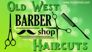 Old West Barber Shop Haircuts by Author Kristin Holt.