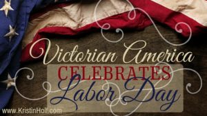 Kristin Holt | Victorian America Celebrates Labor Day. Related to Victorian Letters to Santa.