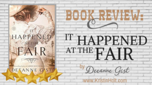 Book Review by Author Kristin Holt: IT HAPPENED AT THE FAIR by Deeanne Gist