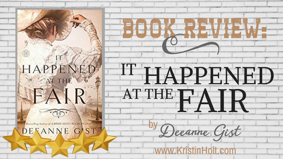 Book Review by Author Kristin Holt: IT HAPPENED AT THE FAIR by Deeanne Gist