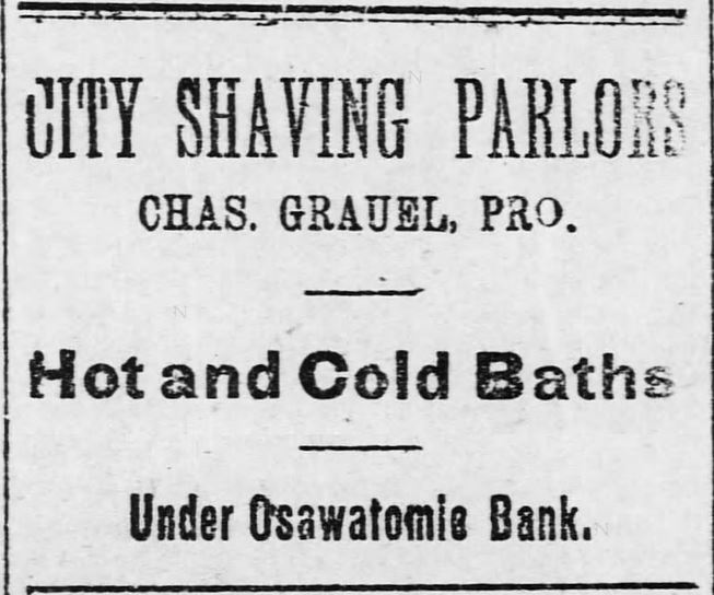 Kristin Holt | Old West Bath Houses. City Shaving Parlors operated by Chas. Crauel advertises Hot and Cold Baths (under Osawatomie Bank). Advertised in the Osawatomie Graphic of Osawatomie, Kansas, on June 3, 1893.