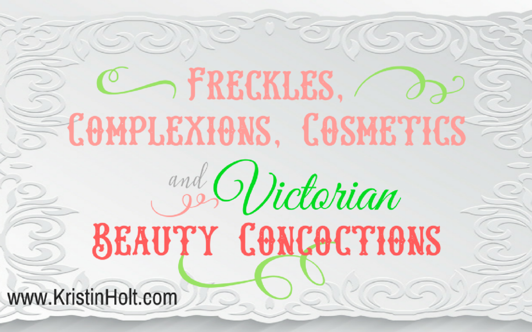 Freckles, Complexions, Cosmetics, and Victorian Beauty Concoctions