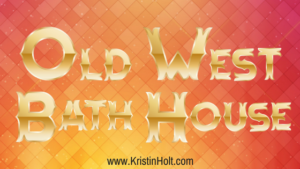 Old West Bath House by Author Kristin Holt