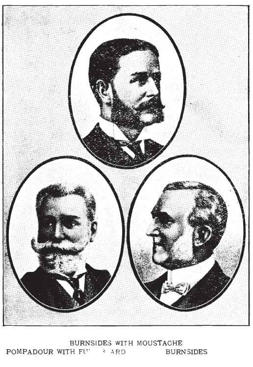 Kristin Holt | Victorian Era Men's Hairstyles. Pompadour and Burnsides, moustache with burnsides. (Interesting--I've always heard of "sideburns" rather than "burnsides") Vintage image: Style Plate, from Bridgeford's Revised Barber and Toilet Instructor Manual, 1904.