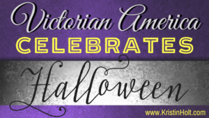 "Victorian America Celebrates Halloween" by USA Today Bestselling Author Kristin Holt