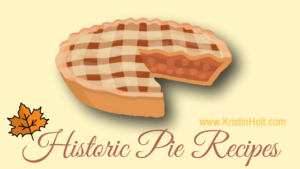 Kristin Holt | Historic Pie Recipes. Related to A Victorian-American Thanksgiving Day, 1897.