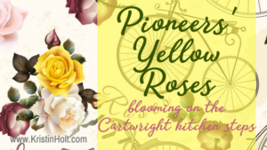 Kristin Holt | Pioneer Yellow Roses Blooming on the Cartwright Kitchen Steps Kristin Holt | Pioneer Yellow Roses Blooming on the Cartwright Kitchen Steps