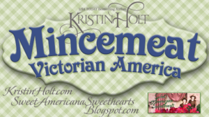 Kristin Holt | Mincemeat: Victorian America