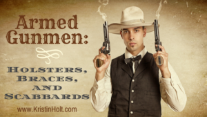 Kristin Holt | Armed Gunmen: Holsters, Braces, and Scabbards