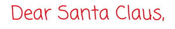 Kristin Holt | Victorian Letters to Santa. "Dear Santa Claus," in childlike typeface.
